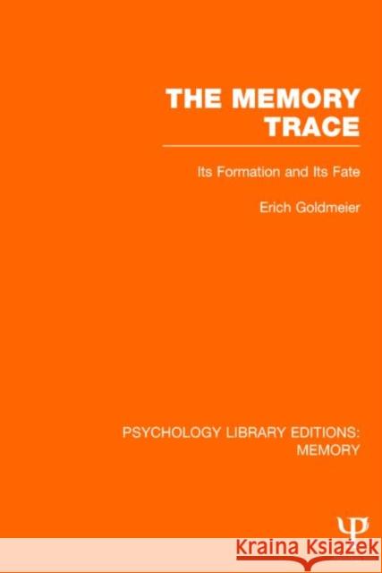 The Memory Trace (Ple: Memory): Its Formation and Its Fate Goldmeier, Erich 9781848724075 Psychology Press