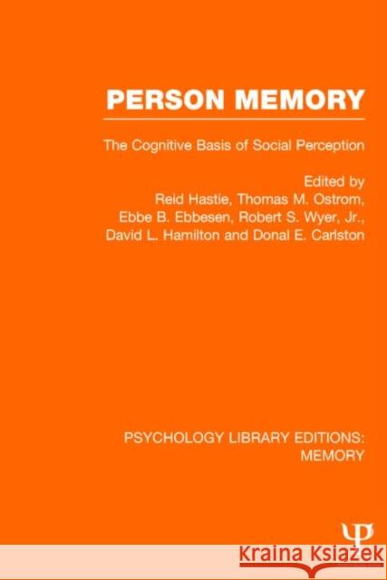 Person Memory (PLE: Memory): The Cognitive Basis of Social Perception Hastie, Reid 9781848724099 Psychology Press