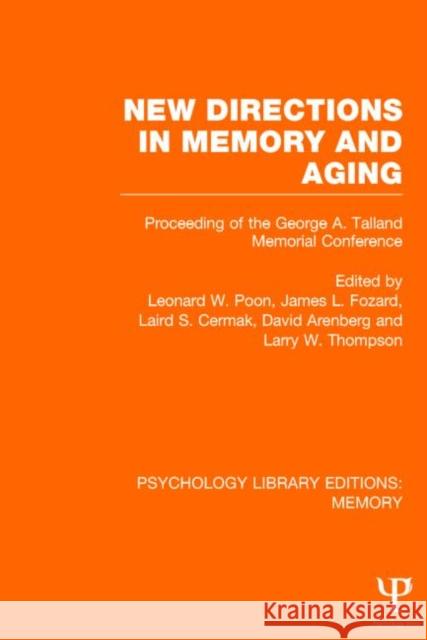 New Directions in Memory and Aging (Ple: Memory): Proceedings of the George A. Talland Memorial Conference Poon, Leonard 9781848724174