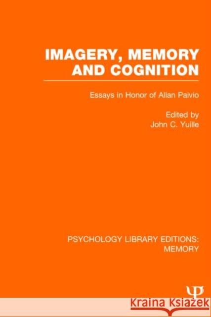Imagery, Memory and Cognition (PLE: Memory): Essays in Honor of Allan Paivio Yuille, John C. 9781848724235