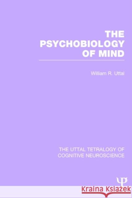 The Psychobiology of Mind William R. Uttal 9781848724310 Psychology Press