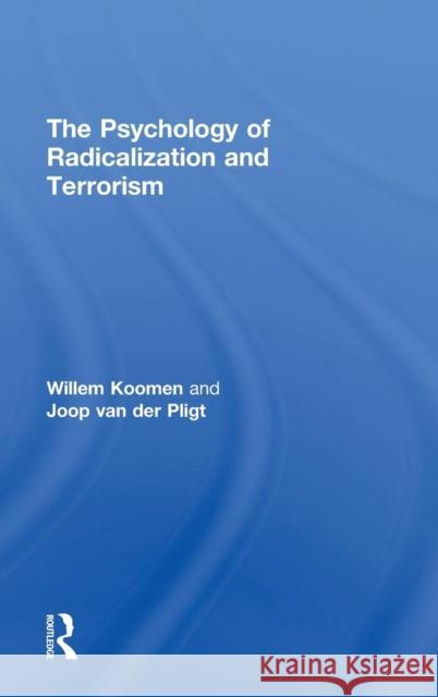 The Psychology of Radicalization and Terrorism Wim Koomen J. Van Der Pligt Willem Koomen 9781848724419 Routledge