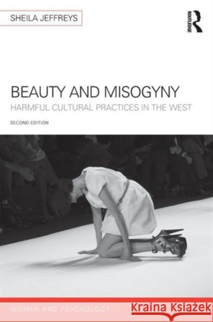 Beauty and Misogyny: Harmful Cultural Practices in the West Sheila Jeffreys 9781848724488