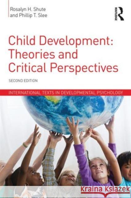 Child Development: Theories and Critical Perspectives Roslayn Shute Philip Slee 9781848724525 Taylor & Francis Ltd