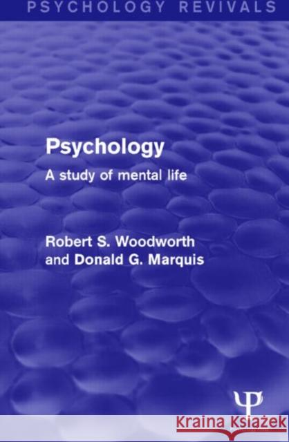 Psychology (Psychology Revivals): A Study of Mental Life Robert S. Woodworth Donald G. Marquis 9781848724556