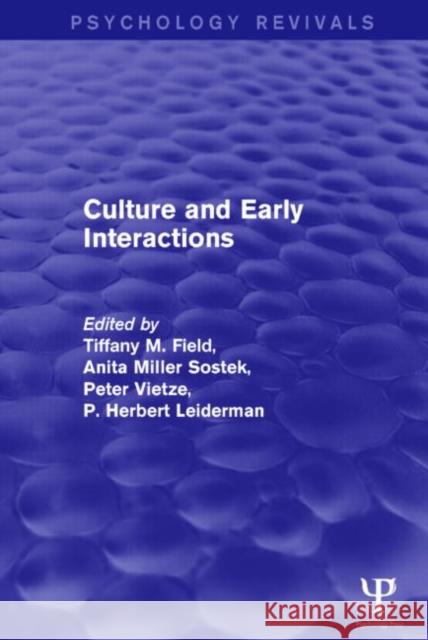 Culture and Early Interactions (Psychology Revivals) Tiffany M. Field Anita Miller Sostek Peter Vietze 9781848724570
