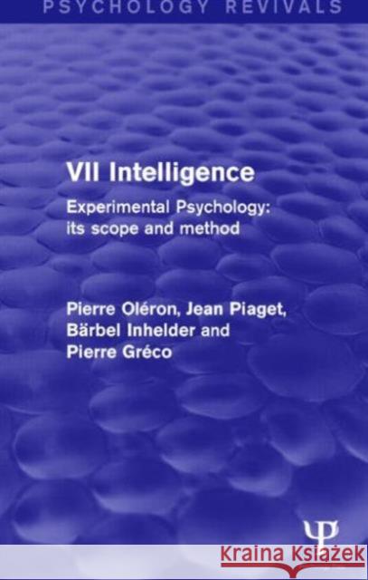 Experimental Psychology Its Scope and Method: Volume VII (Psychology Revivals): Intelligence Oléron, Pierre 9781848724648 Psychology Press