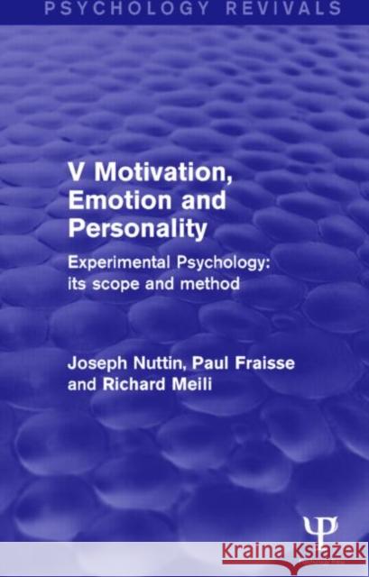 Experimental Psychology Its Scope and Method: Volume V: Motivation, Emotion and Personality Joseph Nuttin Paul Fraisse Richard Meili 9781848724686 Psychology Press