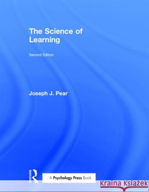 The Science of Learning Joseph J. Pear 9781848724723 Psychology Press