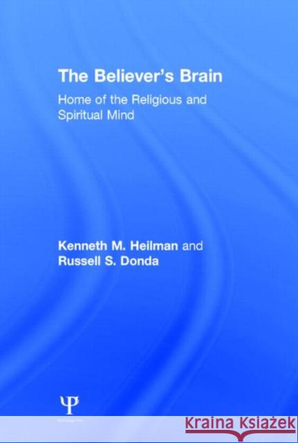 The Believer's Brain: Home of the Religious and Spiritual Mind Heilman, Kenneth M. 9781848725003