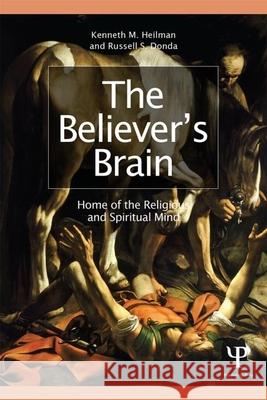 The Believer's Brain: Home of the Religious and Spiritual Mind Heilman, Kenneth M. 9781848725010