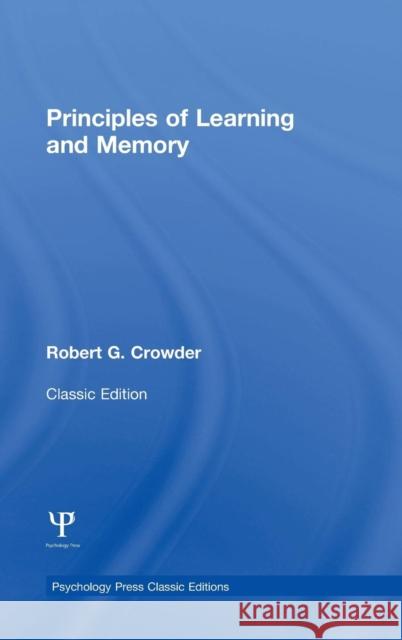 Principles of Learning and Memory: Classic Edition Robert G. Crowder 9781848725027 Psychology Press