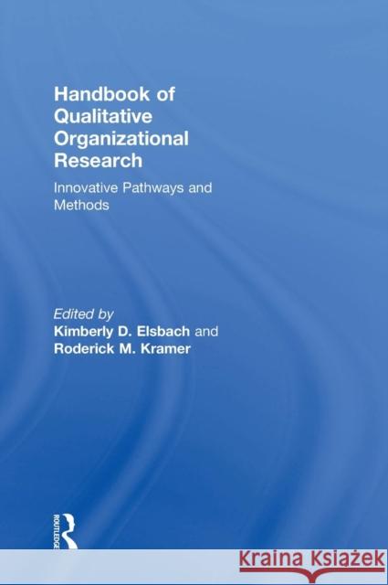 Handbook of Qualitative Organizational Research: Innovative Pathways and Ideas Kimberly D. Elsbach Roderick M. Kramer 9781848725096