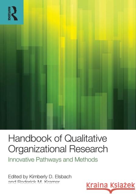 Handbook of Qualitative Organizational Research: Innovative Pathways and Methods Kimberly D. Elsbach 9781848725102