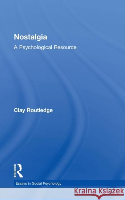 Nostalgia: A Psychological Resource Clay Routledge 9781848725164