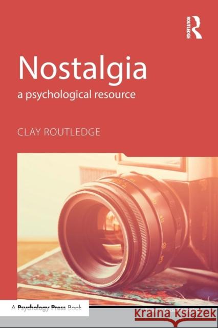 Nostalgia: A Psychological Resource Clay Routledge 9781848725171