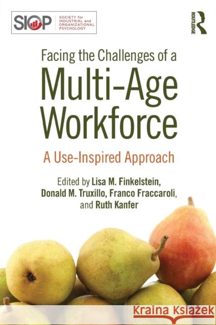 Facing the Challenges of a Multi-Age Workforce: A Use-Inspired Approach Lisa Finkelstein Donald Truxillo Franco Fraccaroli 9781848725188 Psychology Press