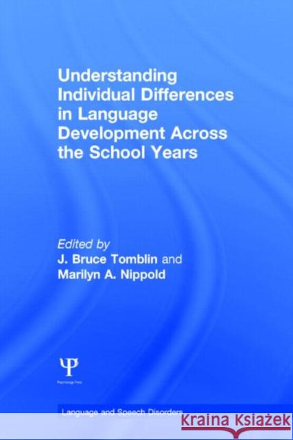 Understanding Individual Differences in Language Development Across the School Years J. Bruce Tomblin Marilyn A. Nippold 9781848725324 Psychology Press