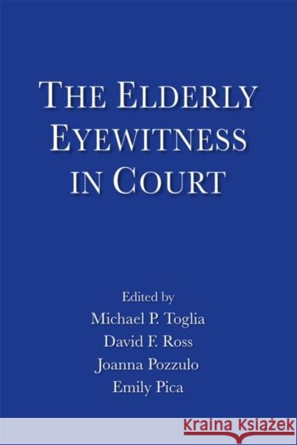 The Elderly Eyewitness in Court Michael P. Toglia David F. Ross Joanna Pozzulo 9781848725386 Psychology Press