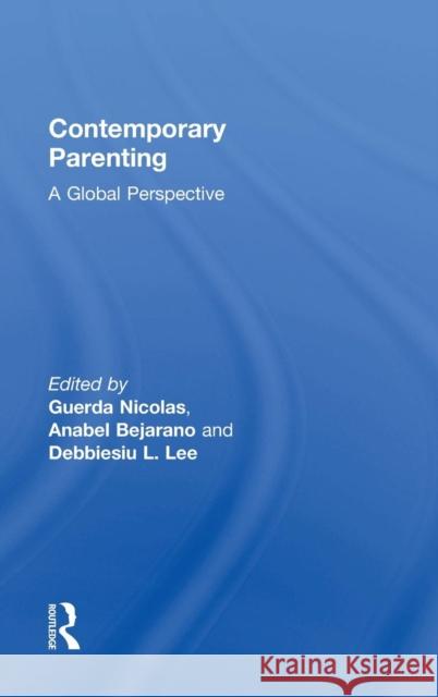 Contemporary Parenting: A Global Perspective Guerda Nicolas Anabel Bejarano Debbiesiu L. Lee 9781848725737 Routledge