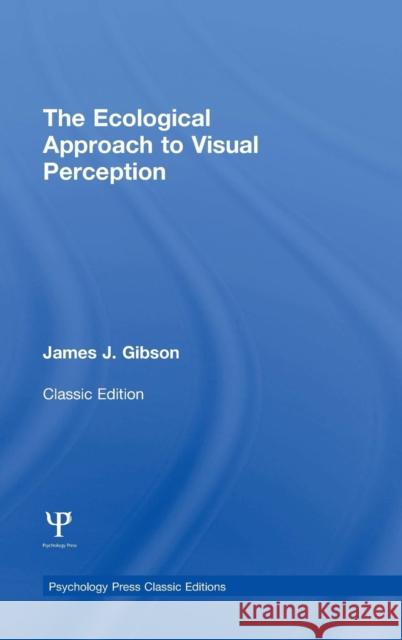 The Ecological Approach to Visual Perception: Classic Edition James J. Gibson 9781848725775 Psychology Press