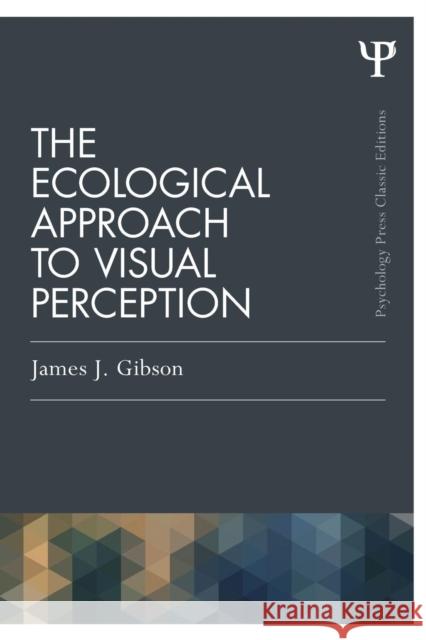 The Ecological Approach to Visual Perception: Classic Edition James J. Gibson 9781848725782 Taylor & Francis Ltd