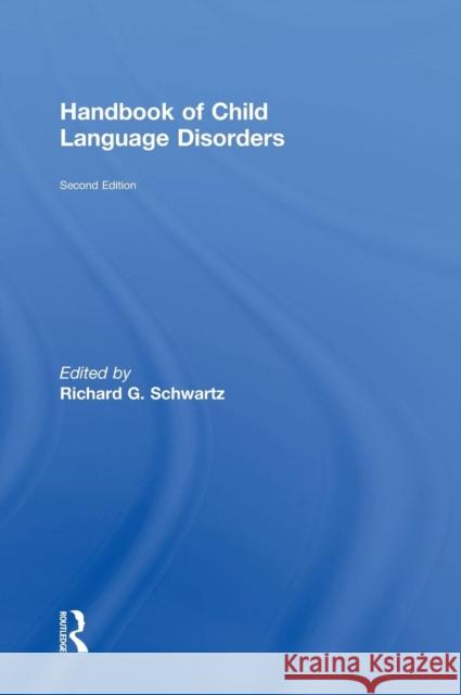 Handbook of Child Language Disorders: 2nd Edition Richard G. Schwartz 9781848725959 Psychology Press