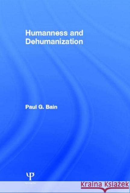 Humanness and Dehumanization Paul G. Bain Jeroen Vaes Jacques Philippe Leyens 9781848726109