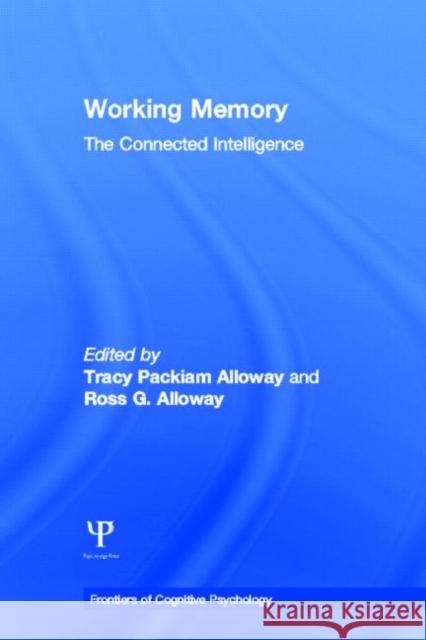 Working Memory: The Connected Intelligence Alloway, Tracy Packiam 9781848726147 Psychology Press