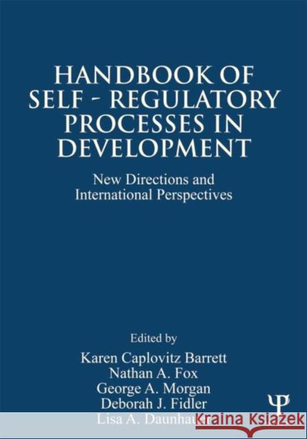Handbook of Self-Regulatory Processes in Development: New Directions and International Perspectives Barrett, Karen Caplovitz 9781848726246 Psychology Press