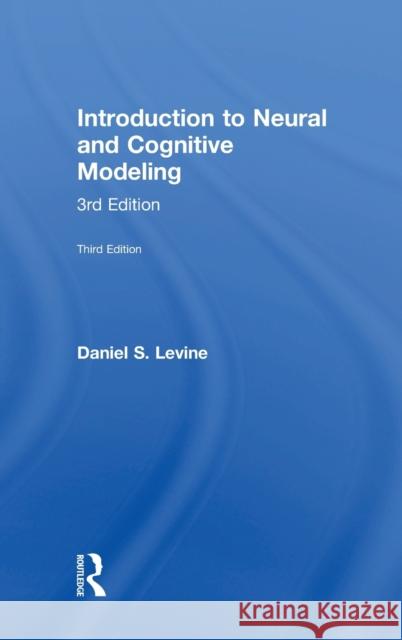 Introduction to Neural and Cognitive Modeling: 3rd Edition Daniel S. Levine 9781848726475