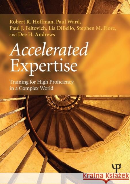 Accelerated Expertise: Training for High Proficiency in a Complex World Hoffman, Robert R. 9781848726529