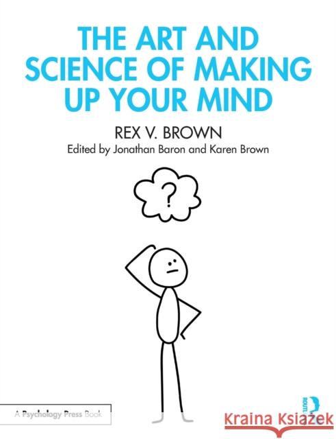 The Art and Science of Making Up Your Mind Brown, Rex V. 9781848726574 Psychology Press