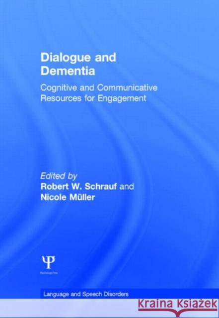 Dialogue and Dementia: Cognitive and Communicative Resources for Engagement Schrauf, Robert W. 9781848726611 Psychology Press