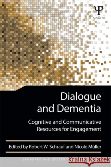 Dialogue and Dementia: Cognitive and Communicative Resources for Engagement Schrauf, Robert W. 9781848726628 Psychology Press