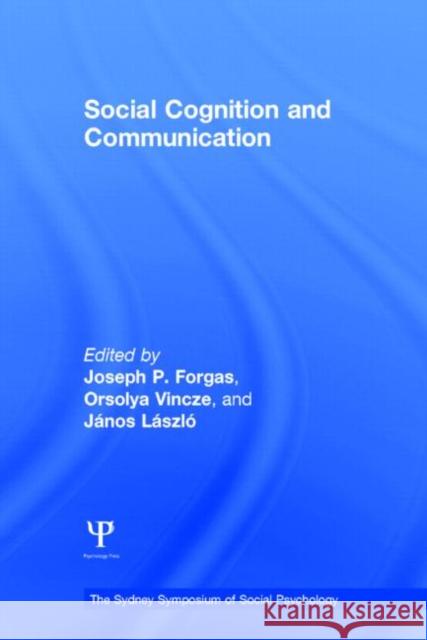 Social Cognition and Communication Joseph P. Forgas Orsoyla Vincze Janos Laszlo 9781848726635 Psychology Press