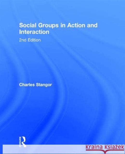 Social Groups in Action and Interaction Charles Stangor   9781848726918