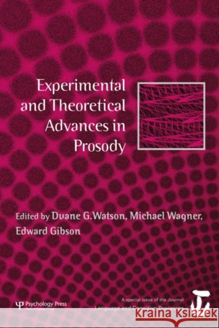 Experimental and Theoretical Advances in Prosody: A Special Issue of Language and Cognitive Processes Watson, Duane G. 9781848727403 Taylor and Francis