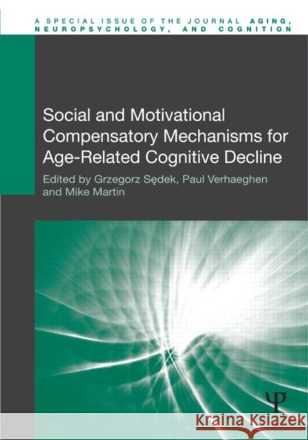 Social and Motivational Compensatory Mechanisms for Age-Related Cognitive Decline Grzegorz S Paul Verhaeghen Mike Martin 9781848727601 Psychology Press
