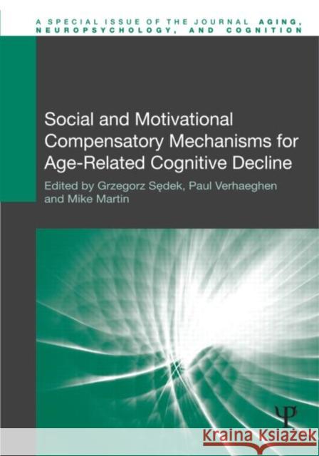 Social and Motivational Compensatory Mechanisms for Age-Related Cognitive Decline Grzegorz S Paul Verhaeghen Mike Martin 9781848727601