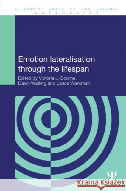 Emotion Lateralisation Through the Lifespan Victoria J. Bourne Dawn Watling Lance Workman 9781848727687 Psychology Press