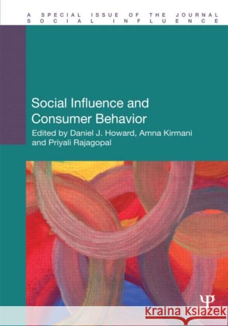 Social Influence and Consumer Behavior Daniel J. Howard Amna Kirmani Priyali Rajagopal 9781848727717 Psychology Press