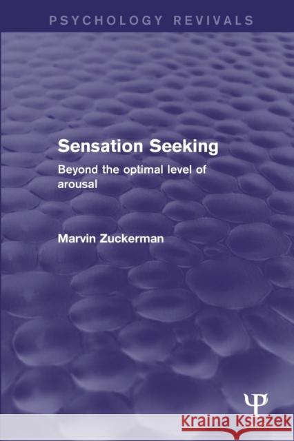 Sensation Seeking (Psychology Revivals): Beyond the Optimal Level of Arousal Zuckerman, Marvin 9781848727793