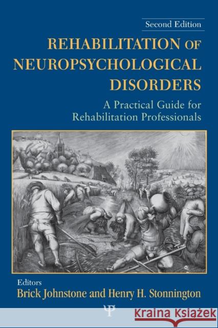 Rehabilitation of Neuropsychological Disorders : A Practical Guide for Rehabilitation Professionals Brick Johnstone Henry H. Stonnington  9781848728011