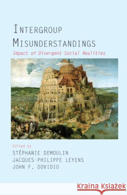Intergroup Misunderstandings: Impact of Divergent Social Realities Demoulin, Stephanie 9781848728035 Psychology Press