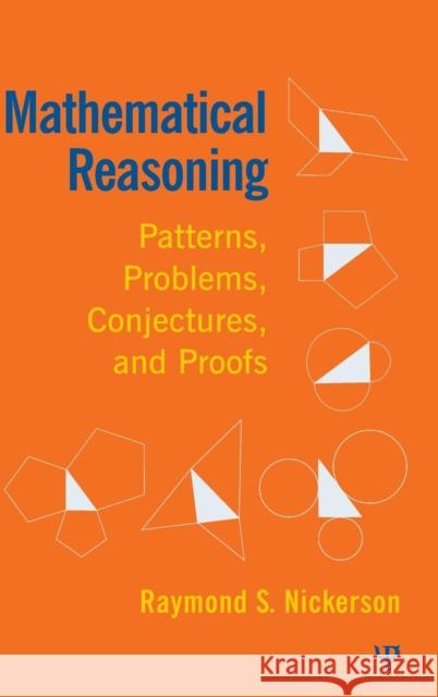 Mathematical Reasoning: Patterns, Problems, Conjectures, and Proofs Nickerson, Raymond 9781848728271 Taylor & Francis
