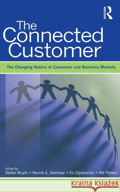 The Connected Customer: The Changing Nature of Consumer and Business Markets Wuyts, Stefan H. K. 9781848728370