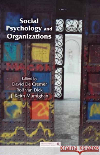 Social Psychology and Organizations David De Cremer J. Keith Murnighan Rolf Van Dick 9781848728561 Taylor and Francis