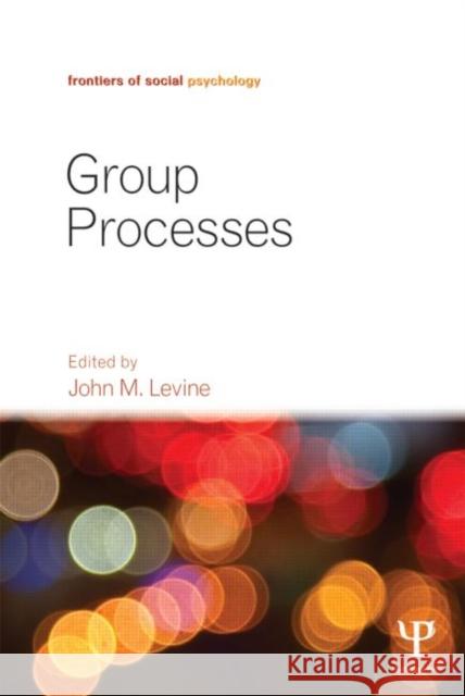 Group Processes John M Levine 9781848728721