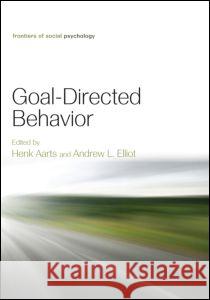 Goal-Directed Behavior Henk Aarts Andrew Elliot 9781848728738